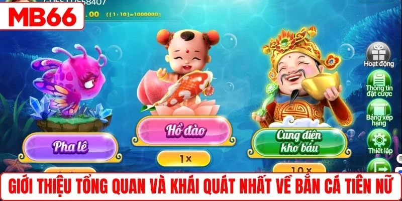 Giới thiệu tổng quan và khái quát nhất về bắn cá Tiên Nữ 