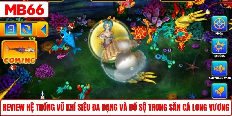 Review hệ thống vũ khí siêu đa dạng và đồ sộ trong săn cá Long Vương 